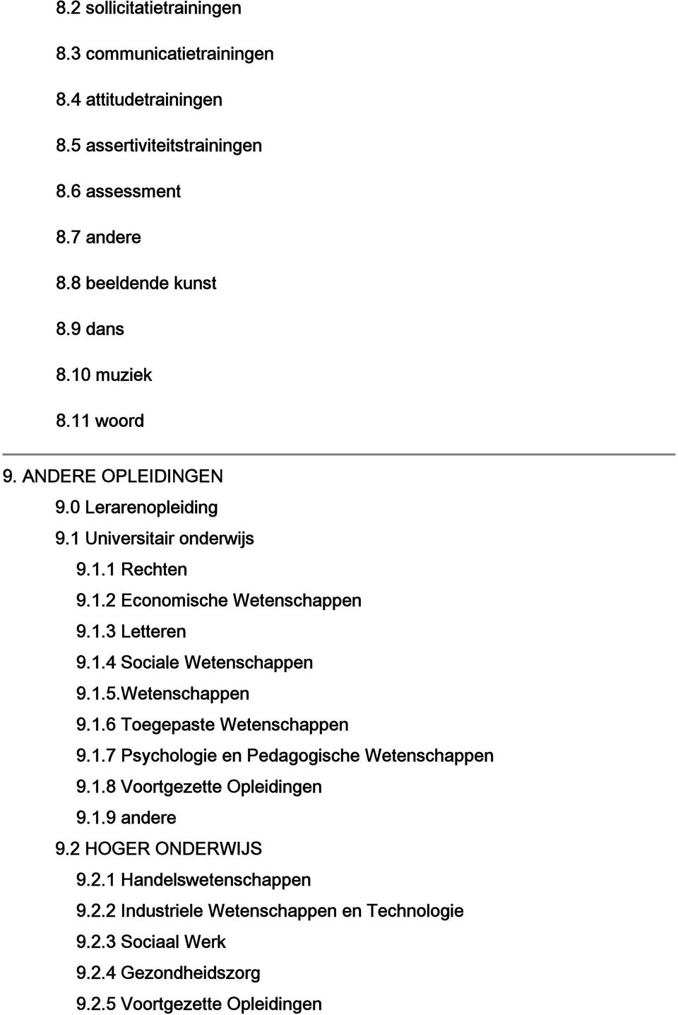 1.5.Wetenschappen 9.1.6 Toegepaste Wetenschappen 9.1.7 Psychologie en Pedagogische Wetenschappen 9.1.8 Voortgezette Opleidingen 9.1.9 andere 9.2 HOGER ONDERWIJS 9.