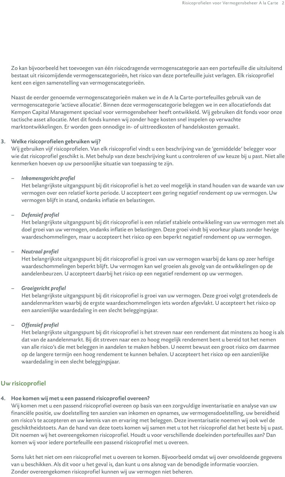 Naast de eerder genoemde vermogenscategorieën maken we in de A la Carte-portefeuilles gebruik van de vermogenscategorie actieve allocatie.