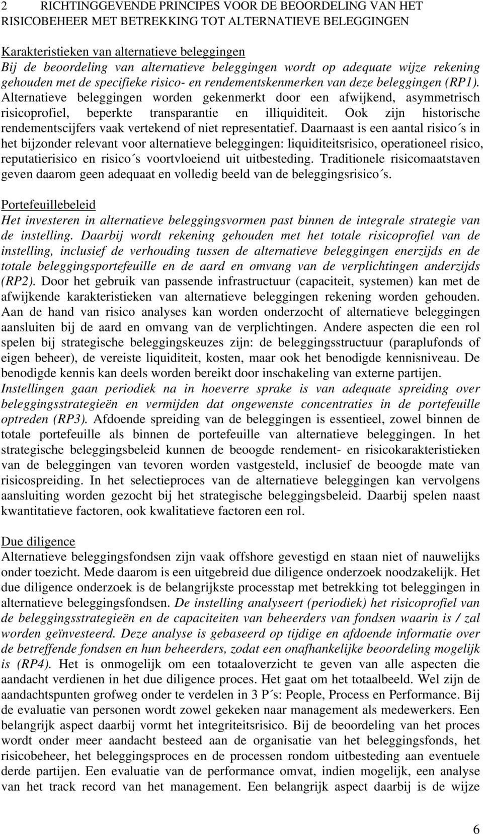 Alternatieve beleggingen worden gekenmerkt door een afwijkend, asymmetrisch risicoprofiel, beperkte transparantie en illiquiditeit.