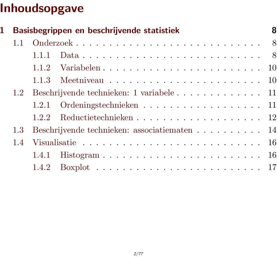 ................. 11 1.2.2 Reductietechnieken................... 12 1.3 Beschrijvende technieken: associatiematen.......... 14 1.4 Visualisatie.