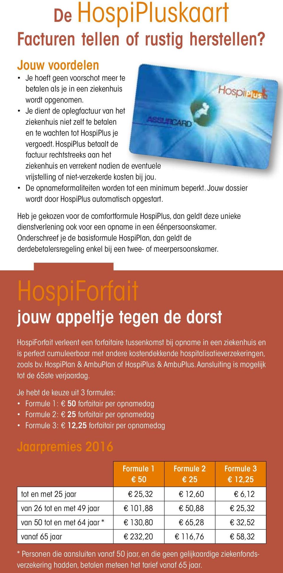 HospiPlus betaalt de factuur rechtstreeks aan het ziekenhuis en verrekent nadien de eventuele vrijstelling of niet-verzekerde kosten bij jou. De opnameformaliteiten worden tot een minimum beperkt.