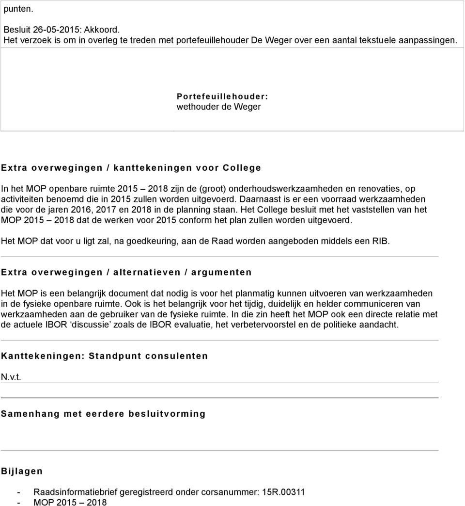 benoemd die in 2015 zullen worden uitgevoerd. Daarnaast is er een voorraad werkzaamheden die voor de jaren 2016, 2017 en 2018 in de planning staan.