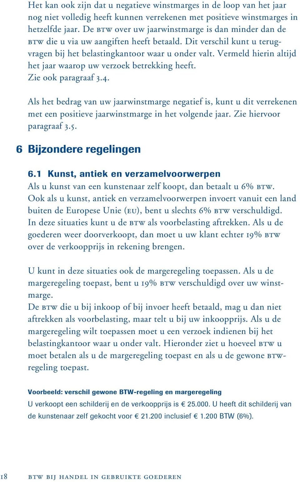 Vermeld hierin altijd het jaar waarop uw verzoek betrekking heeft. Zie ook paragraaf 3.4.