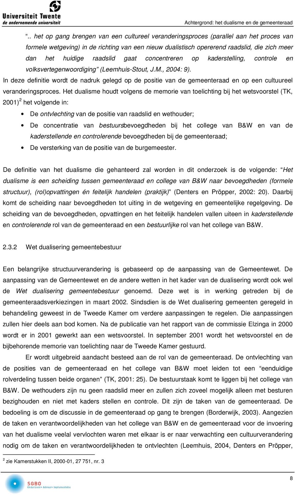 raadslid gaat concentreren op kaderstelling, controle en volksvertegenwoordiging (Leemhuis-Stout, J.M., 2004: 9).