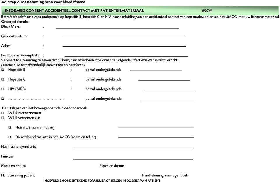 : Geboortedatum : Adres : Postcode en woonplaats : Verklaart toestemming te geven dat bij hem/haar bloedonderzoek naar de volgende infectieziekten wordt verricht: (gaarne elke test afzonderlijk