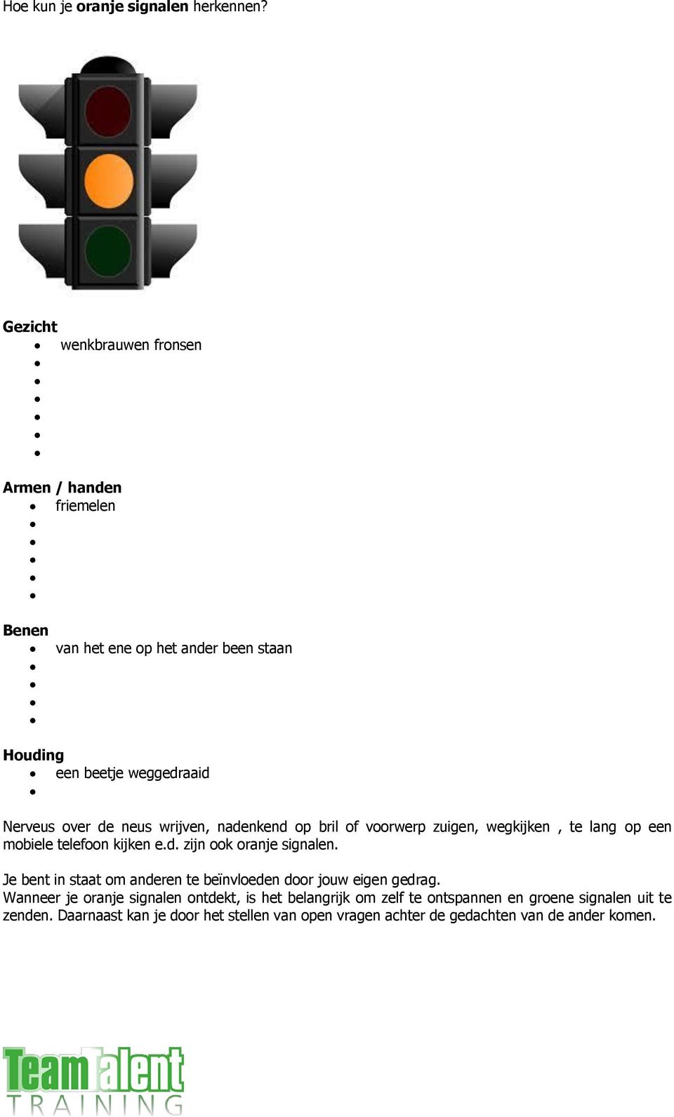 bril of voorwerp zuigen, wegkijken, te lang op een mobiele telefoon kijken e.d. zijn ook oranje signalen.