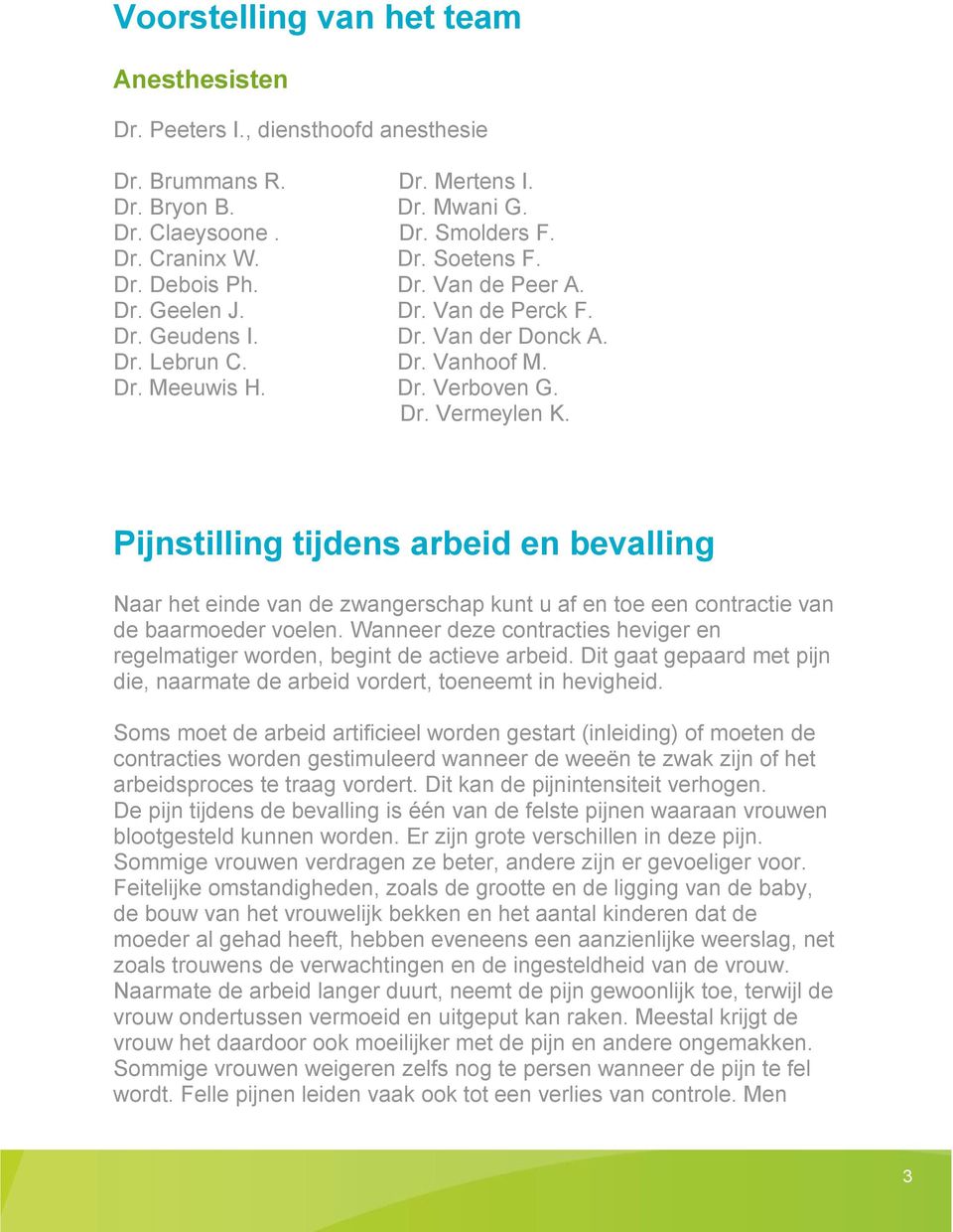 Pijnstilling tijdens arbeid en bevalling Naar het einde van de zwangerschap kunt u af en toe een contractie van de baarmoeder voelen.