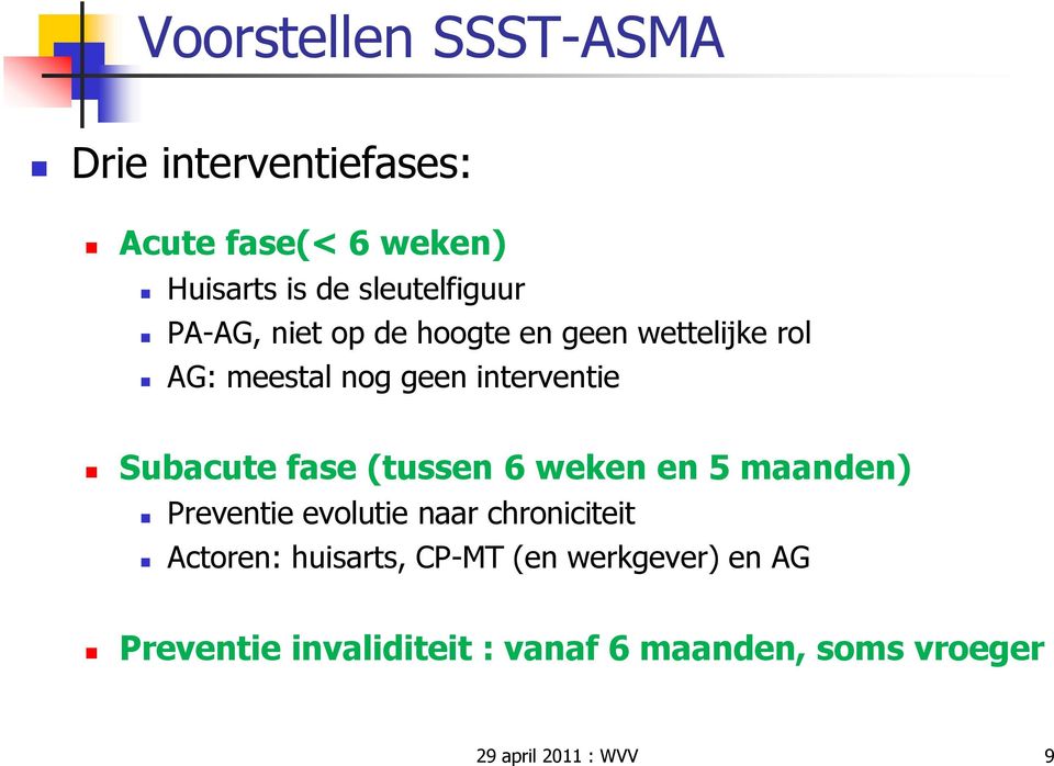 interventie Subacute fase (tussen 6 weken en 5 maanden) Preventie evolutie naar