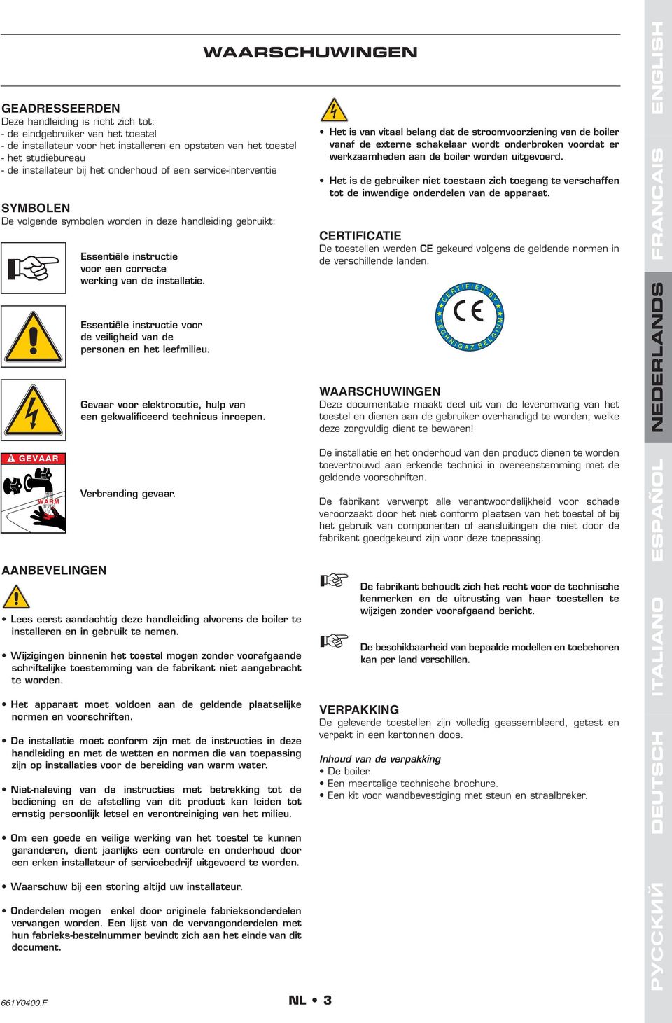 Essentiële instructie voor de veiligheid van de personen en het leefmilieu. Gevaar voor elektrocutie, hulp van een gekwalificeerd technicus inroepen.