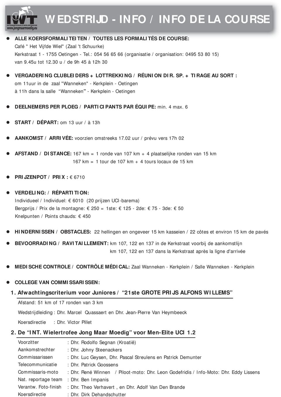 + TIRAGE AU SORT : om 11uur in de zaal "Wanneken" - Kerkplein - Oetingen à 11h dans la salle Wanneken - Kerkplein - Oetingen DEELNEMERS PER PLOEG / PARTICIPANTS PAR ÉQUIPE: min. 4 max.