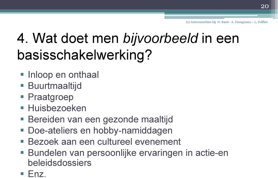 een gezonde maaltijd Doe-ateliers en hobby-namiddagen Bezoek aan een