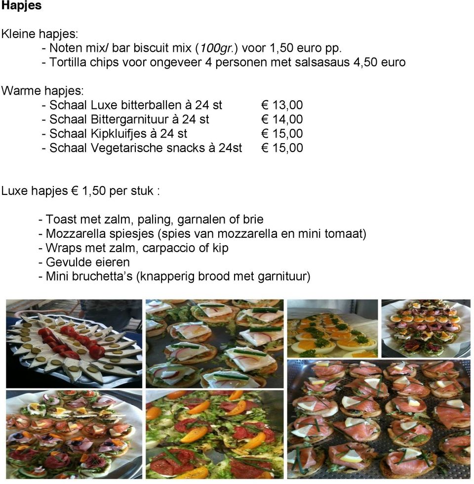 Bittergarnituur à 24 st 14,00 - Schaal Kipkluifjes à 24 st 15,00 - Schaal Vegetarische snacks à 24st 15,00 Luxe hapjes 1,50 per stuk : -