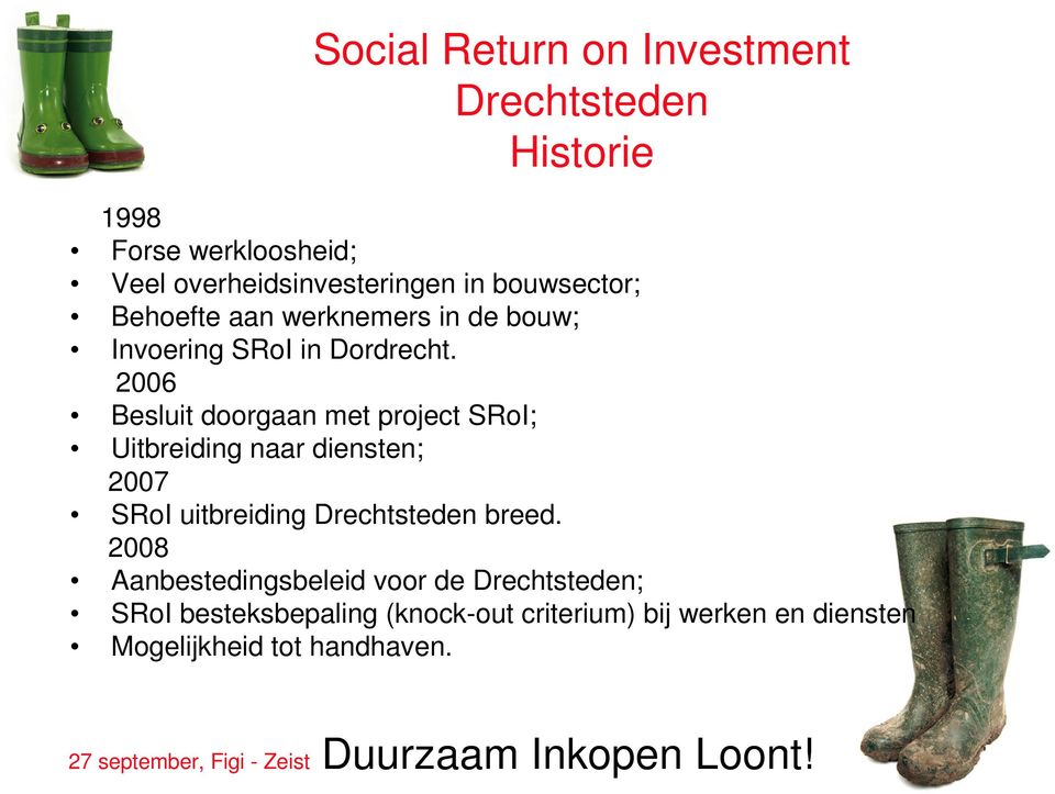 2006 Besluit doorgaan met project SRoI; Uitbreiding naar diensten; 2007 SRoI uitbreiding