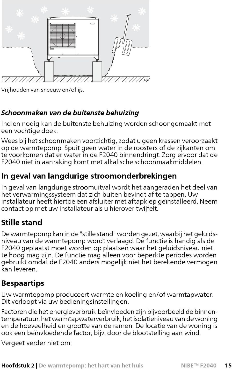 Zorg ervoor dat de F2040 niet in aanraking komt met alkalische schoonmaakmiddelen.