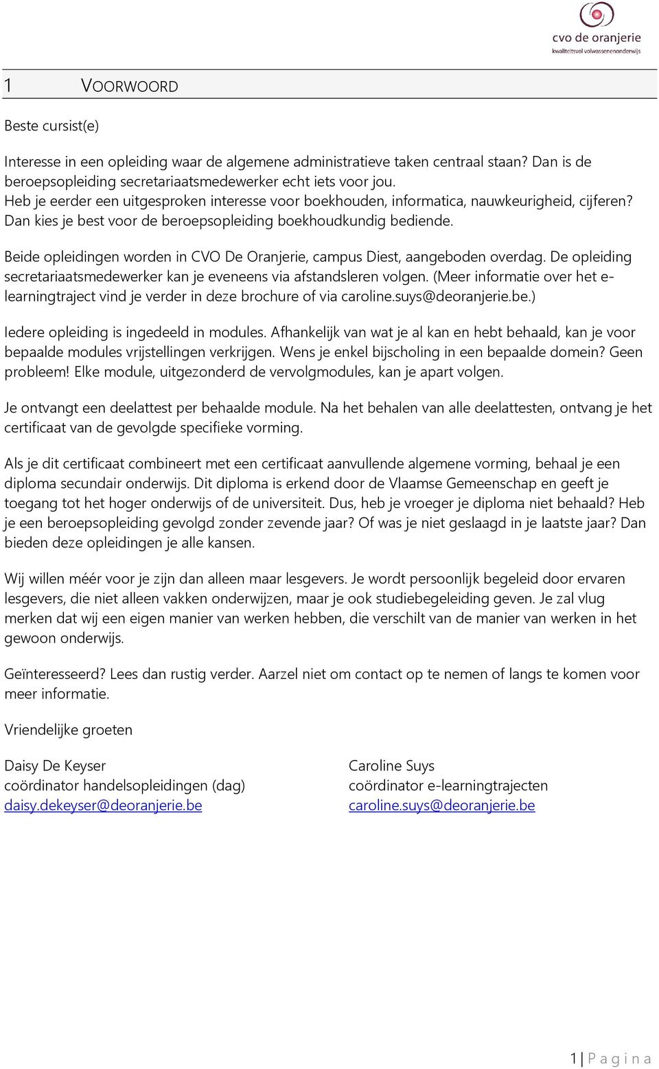 Beide pleidingen wrden in CVO De Oranjerie, campus Diest, aangebden verdag. De pleiding secretariaatsmedewerker kan je eveneens via afstandsleren vlgen.