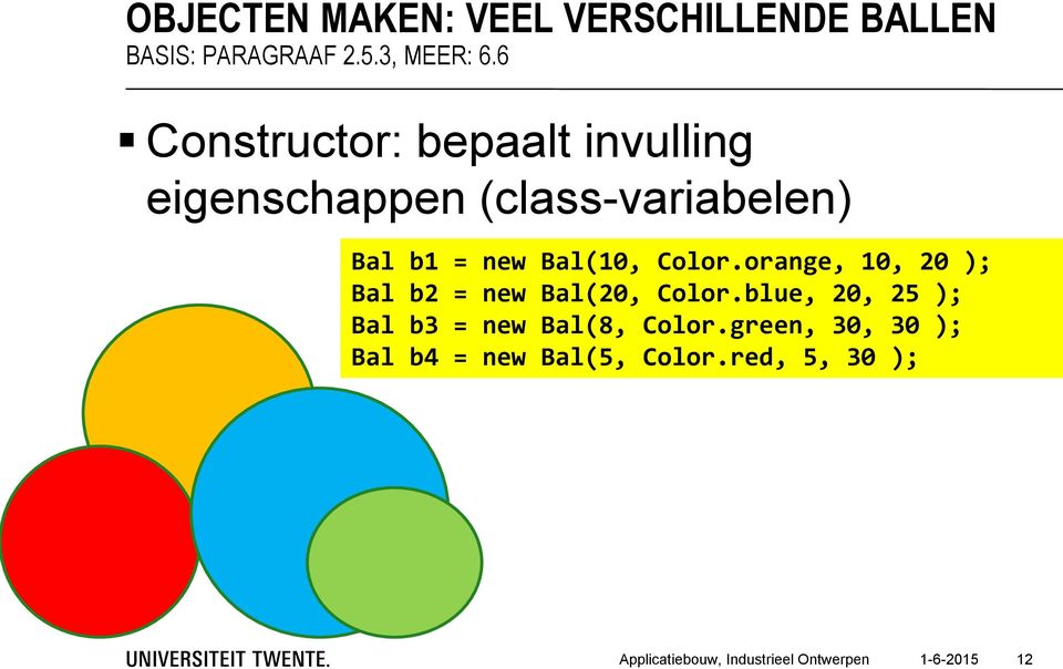 Color.orange, 10, 20 ); Bal b2 = new Bal(20, Color.