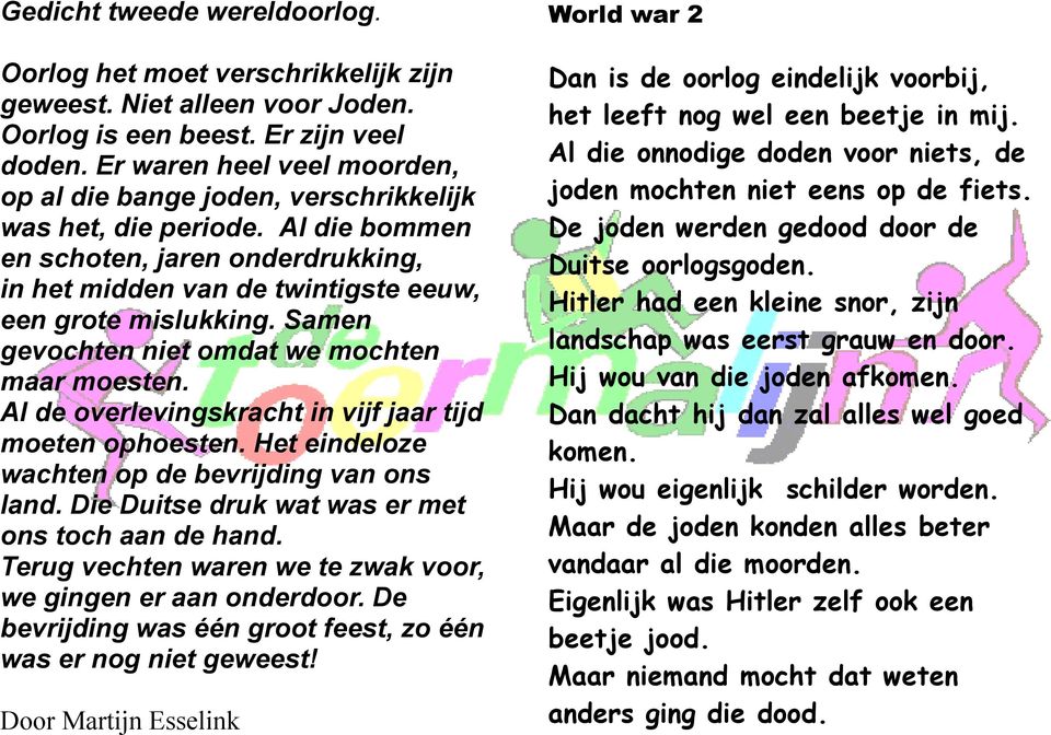 Samen gevochten niet omdat we mochten maar moesten. Al de overlevingskracht in vijf jaar tijd moeten ophoesten. Het eindeloze wachten op de bevrijding van ons land.