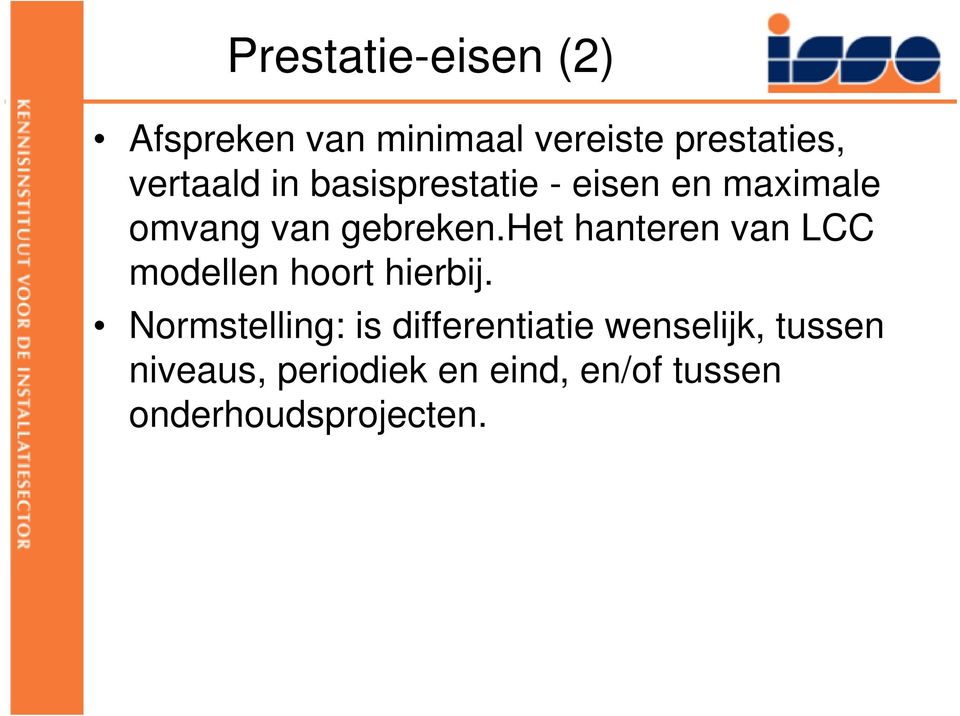 het hanteren van LCC modellen hoort hierbij.