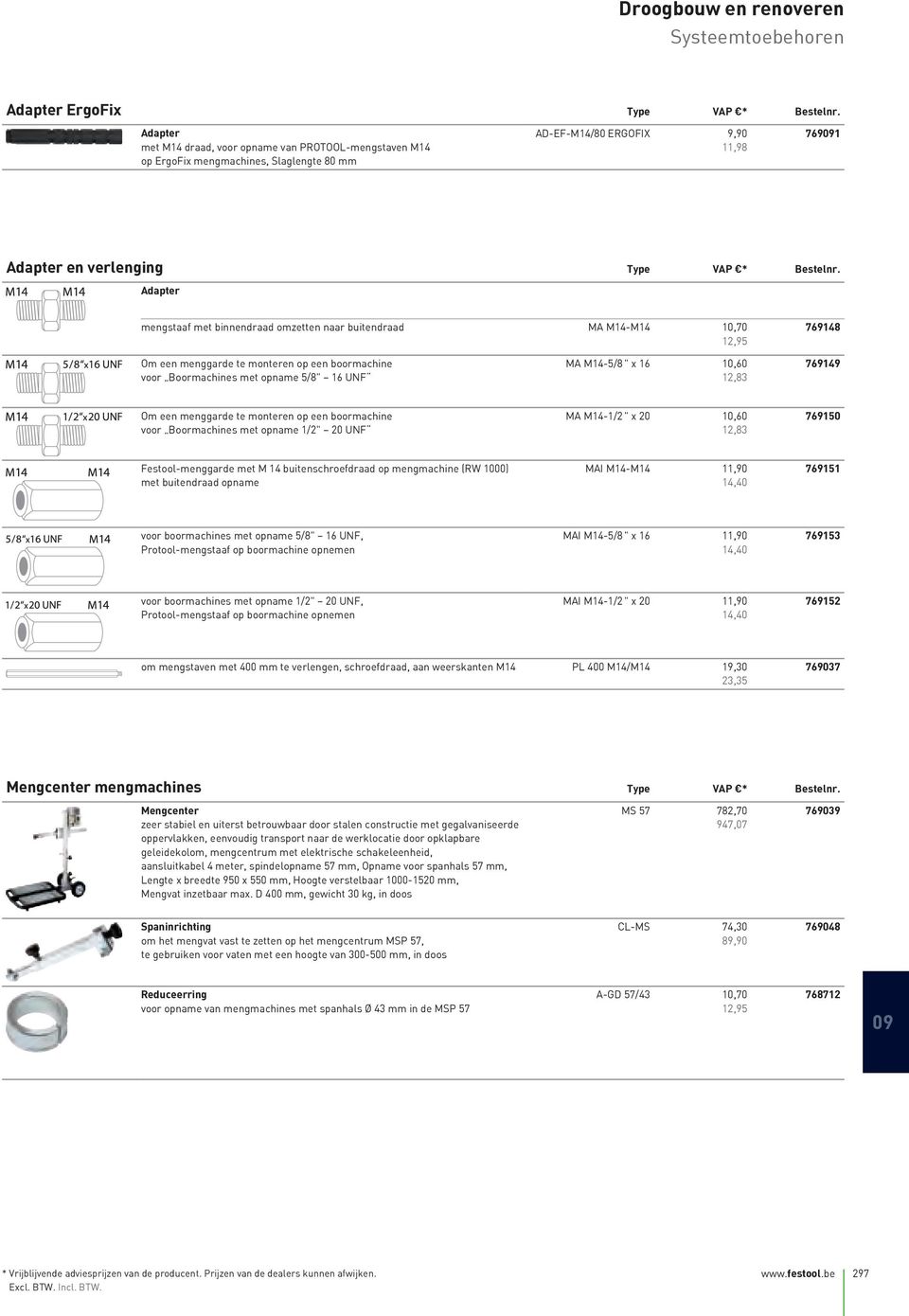 Adapter mengstaaf met binnendraad omzetten naar buitendraad MA M14-M14 10,70 12,95 769148 Om een menggarde te monteren op een boormachine voor Boormachines met opname 5/8" 16 UNF MA M14-5/8 " x 16