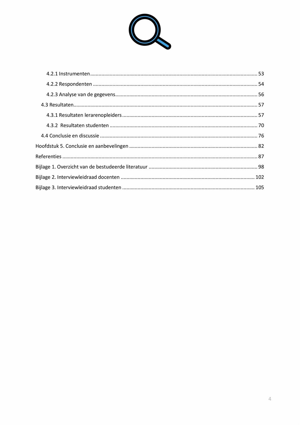 .. 76 Hoofdstuk 5. Conclusie en aanbevelingen... 82 Referenties... 87 Bijlage 1.