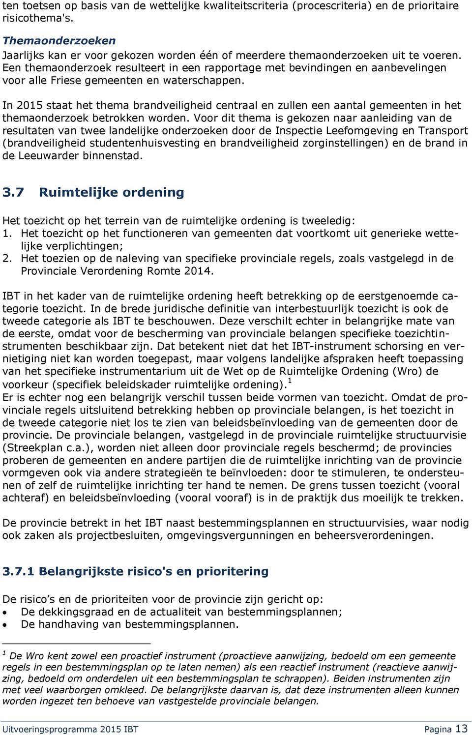 Een themaonderzoek resulteert in een rapportage met bevindingen en aanbevelingen voor alle Friese gemeenten en waterschappen.
