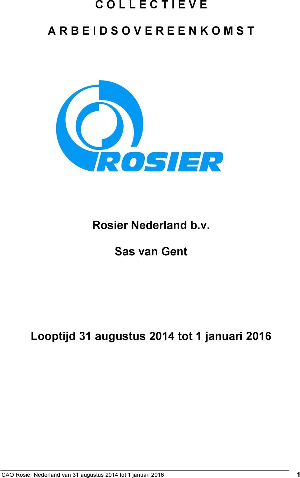 Sas van Gent Looptijd 31 augustus 2014 tot 1