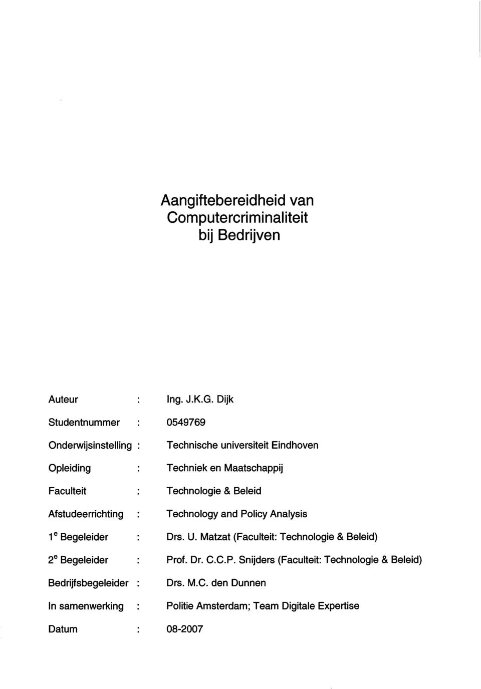 Dijk 0549769 Technische universiteit Eindhoven Techniek en Maatschappij Technologie & Beleid Technology and Policy Analysis Drs. U.