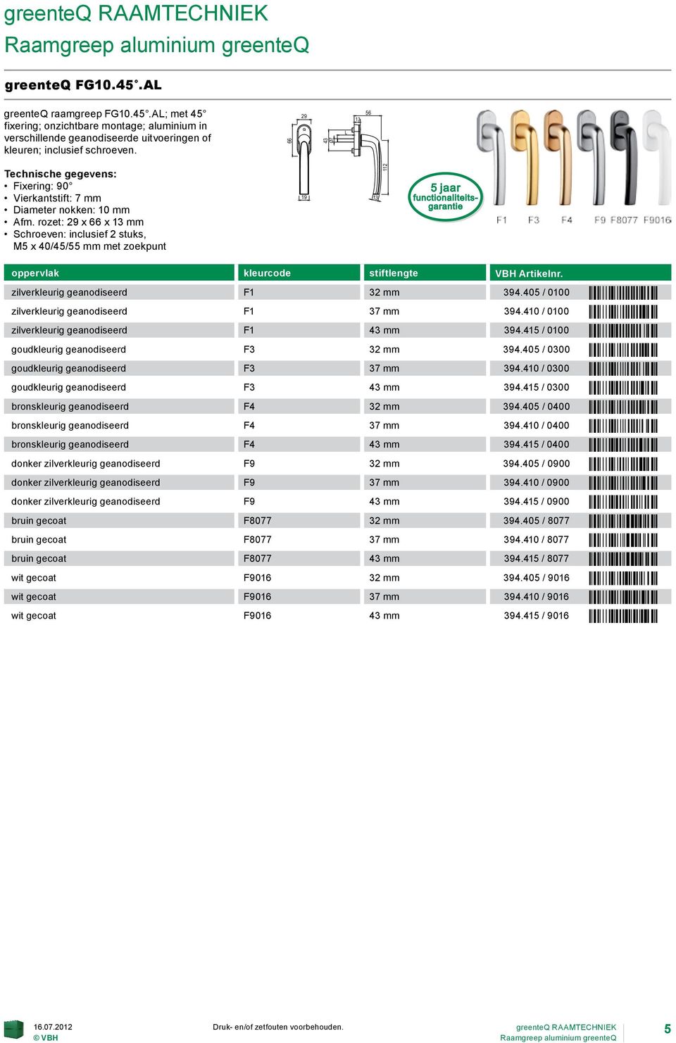 zilverkleurig geanodiseerd F1 32 mm 394.405 / 0100 ÒGL%! MÓ zilverkleurig geanodiseerd F1 37 mm 394.410 / 0100 ÒGL*! \Ó zilverkleurig geanodiseerd F1 mm 394.415 / 0100 ÒGL/!