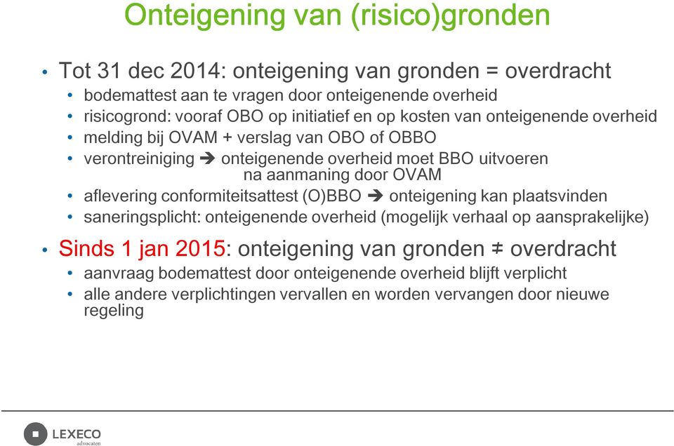 OVAM aflevering conformiteitsattest (O)BBO onteigening kan plaatsvinden saneringsplicht: onteigenende overheid (mogelijk verhaal op aansprakelijke) Sinds 1 jan 2015: