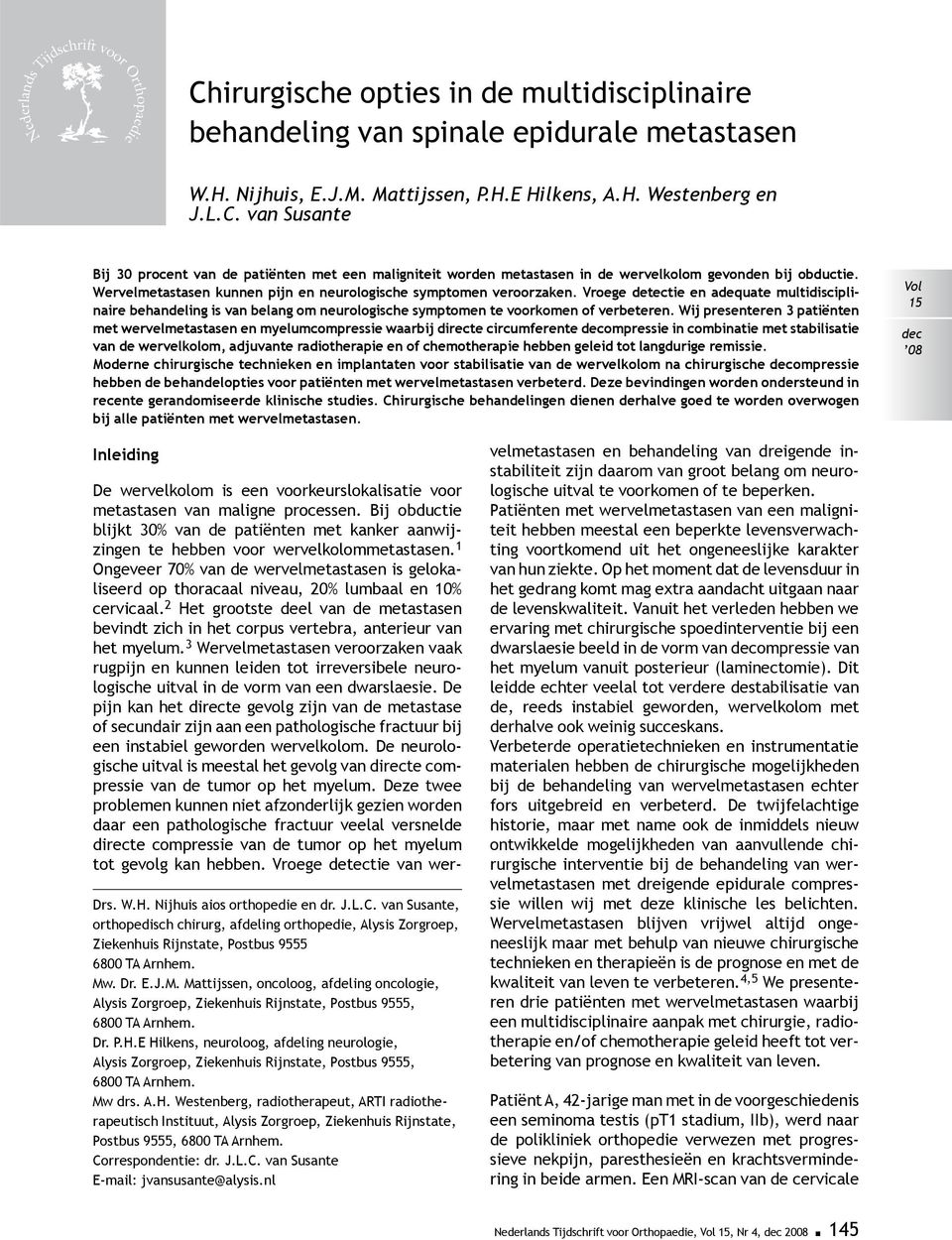 Vroege detectie en adequate multidisciplinaire behandeling is van belang om neurologische symptomen te voorkomen of verbeteren.