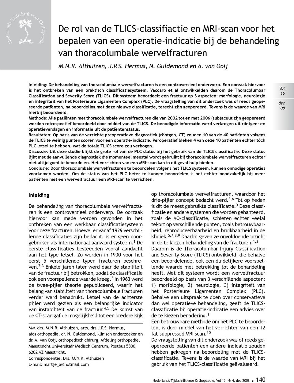 Een oorzaak hiervoor is het ontbreken van een praktisch classificatiesysteem. Vaccaro et al ontwikkelden daarom de Thoracolumbar Classification and Severity Score (TLICS).