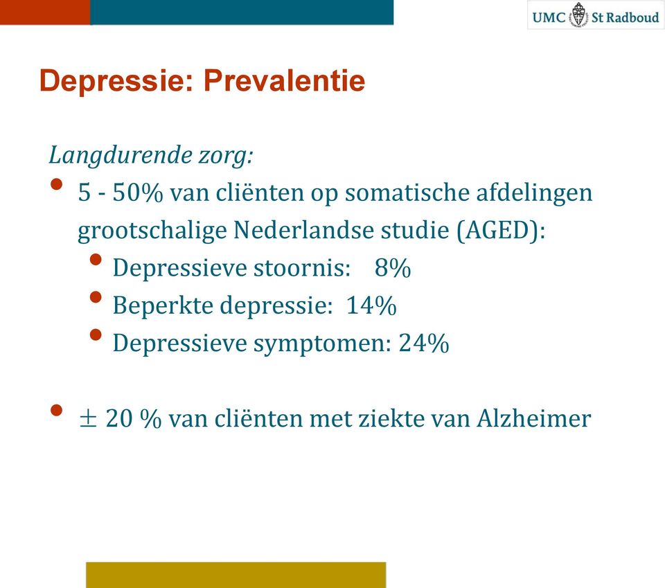 (AGED): Depressieve stoornis: 8% Beperkte depressie: 14%