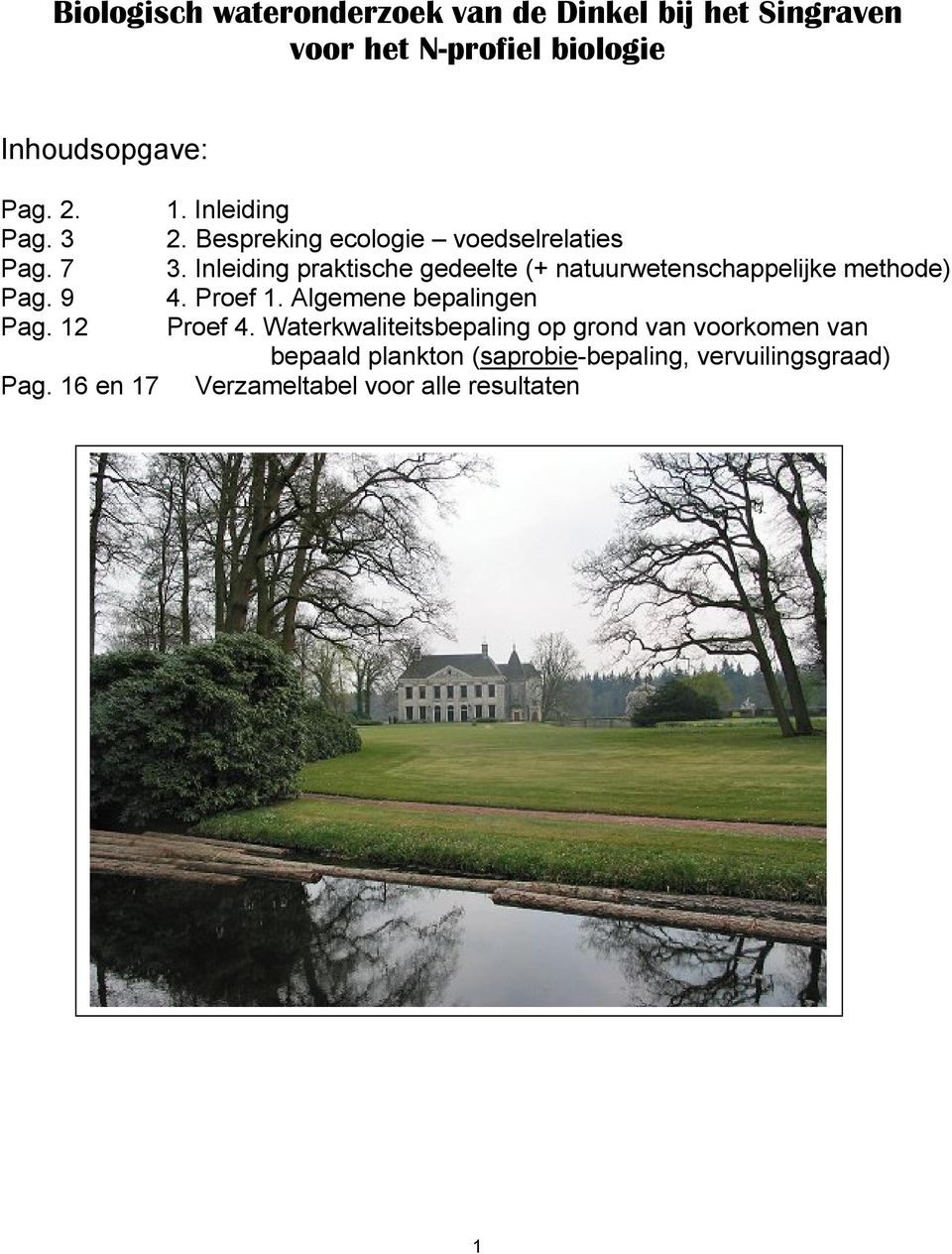 Inleiding praktische gedeelte (+ natuurwetenschappelijke methode) Pag. 9 4. Proef 1. Algemene bepalingen Pag.