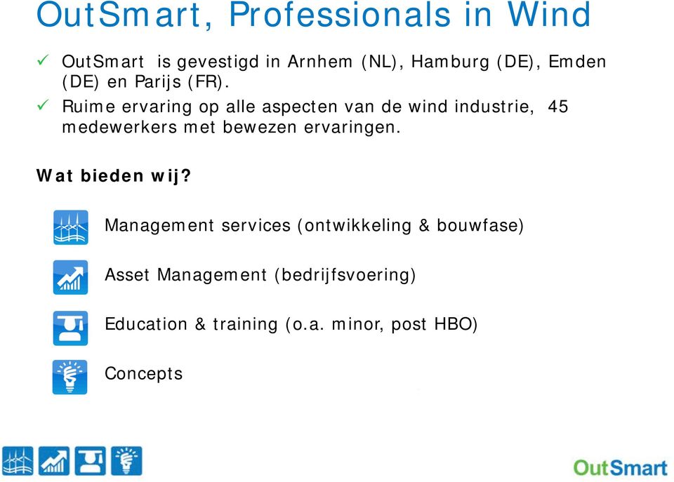 ü Ruime ervaring op alle aspecten van de wind industrie, 45 medewerkers met bewezen