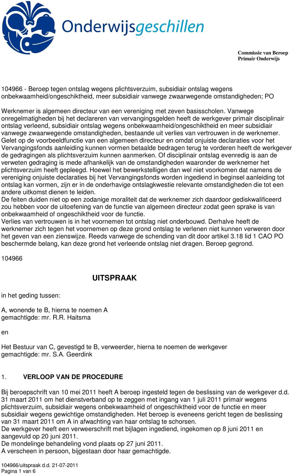 Vanwege onregelmatigheden bij het declareren van vervangingsgelden heeft de werkgever primair disciplinair ontslag verleend, subsidiair ontslag wegens onbekwaamheid/ongeschiktheid en meer subsidiair