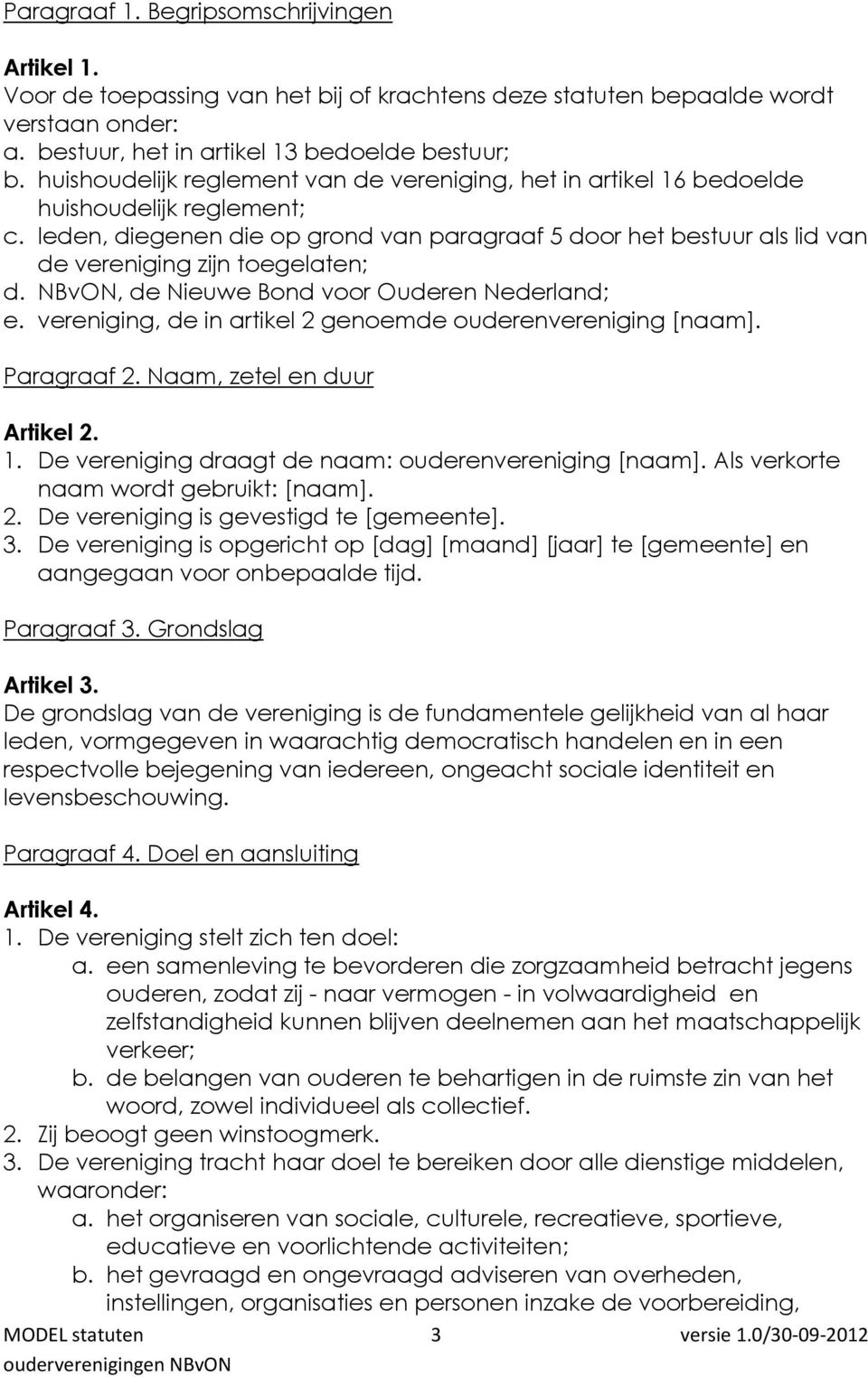 leden, diegenen die op grond van paragraaf 5 door het bestuur als lid van de vereniging zijn toegelaten; d. NBvON, de Nieuwe Bond voor Ouderen Nederland; e.
