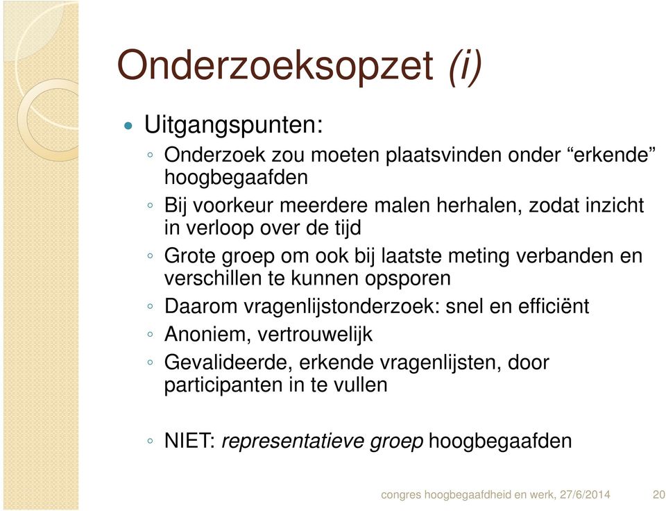 kunnen opsporen Daarom vragenlijstonderzoek: snel en efficiënt Anoniem, vertrouwelijk Gevalideerde, erkende