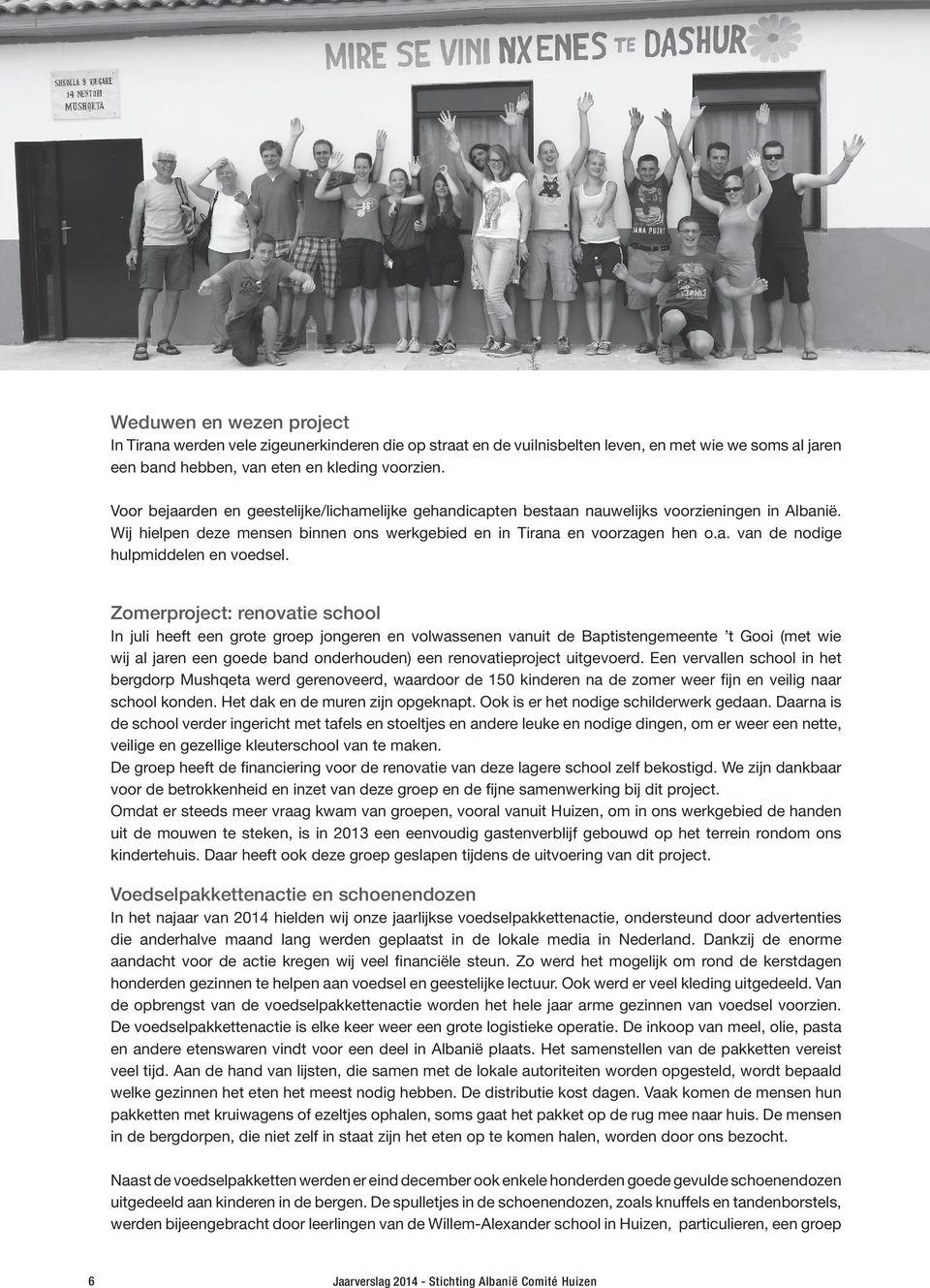 Zomerproject: renovatie school In juli heeft een grote groep jongeren en volwassenen vanuit de Baptistengemeente t Gooi (met wie wij al jaren een goede band onderhouden) een renovatieproject