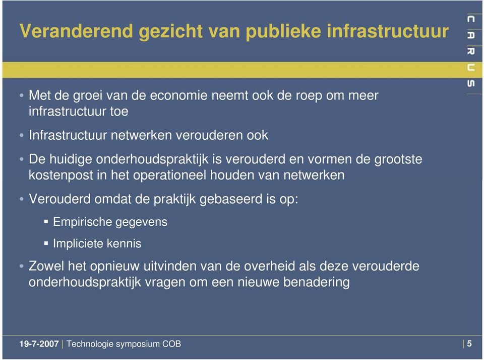 operationeel houden van netwerken Verouderd omdat de praktijk gebaseerd is op: Empirische gegevens Impliciete kennis Zowel het