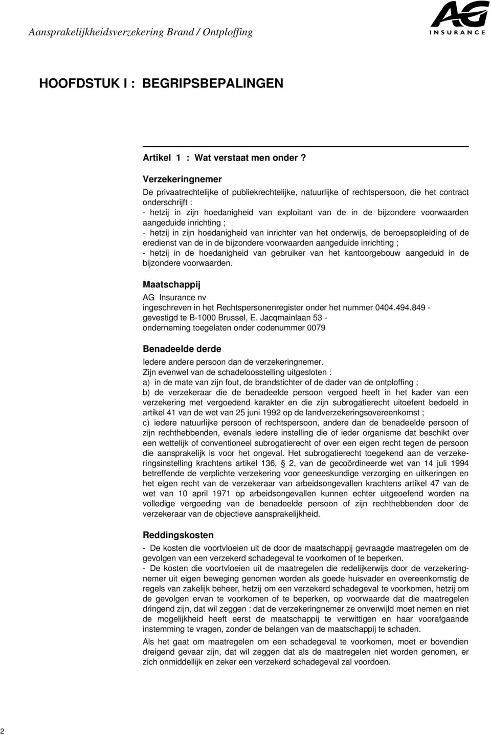 voorwaarden aangeduide inrichting ; - hetzij in zijn hoedanigheid van inrichter van het onderwijs, de beroepsopleiding of de eredienst van de in de bijzondere voorwaarden aangeduide inrichting ; -