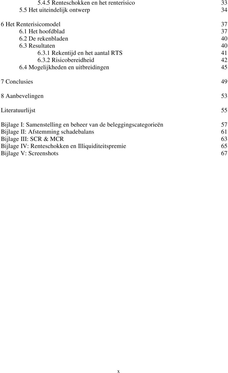 4 Mogelijkheden en uitbreidingen 45 7 Conclusies 49 8 Aanbevelingen 53 Literatuurlijst 55 Bijlage I: Samenstelling en beheer van de