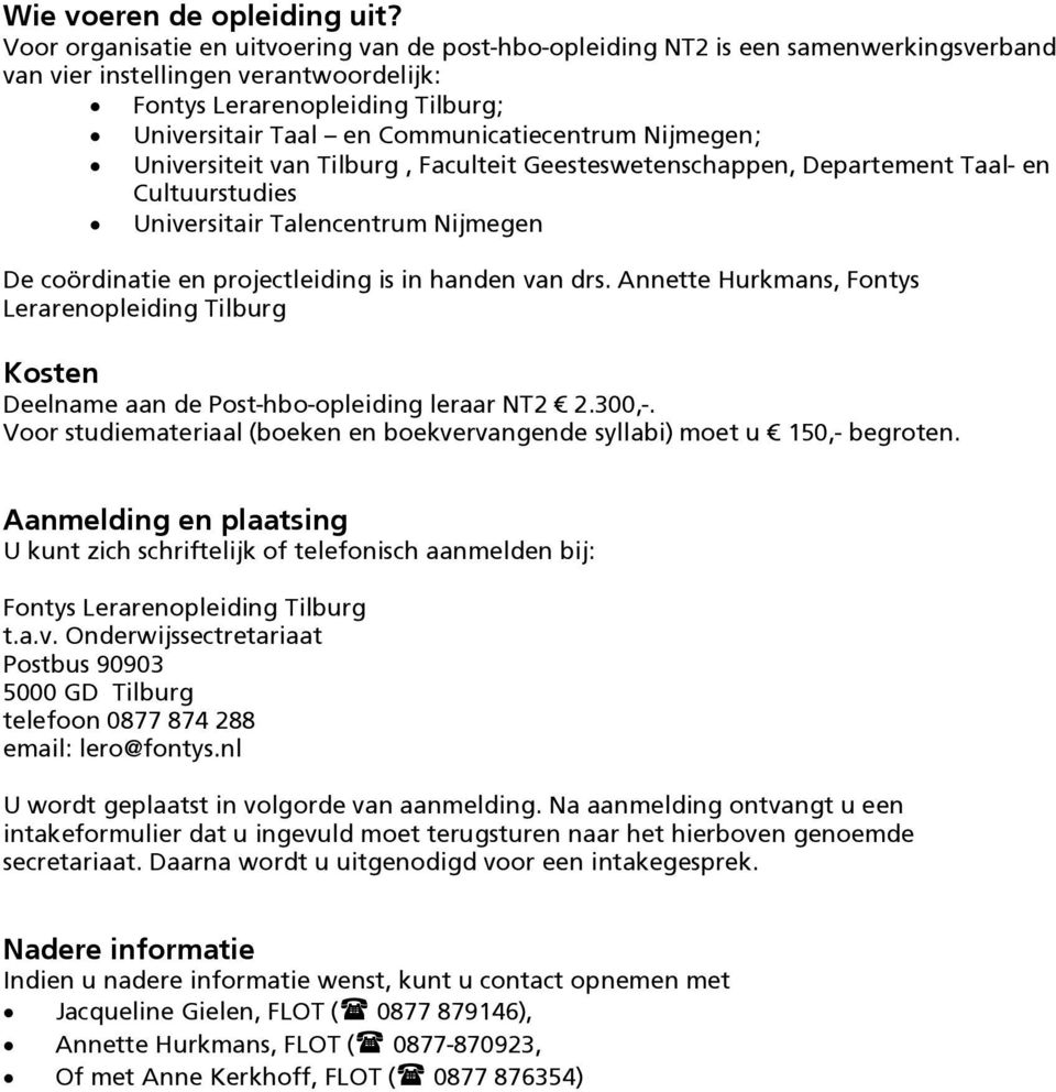 Communicatiecentrum Nijmegen; Universiteit van Tilburg, Faculteit Geesteswetenschappen, Departement Taal- en Cultuurstudies Universitair Talencentrum Nijmegen De coördinatie en projectleiding is in