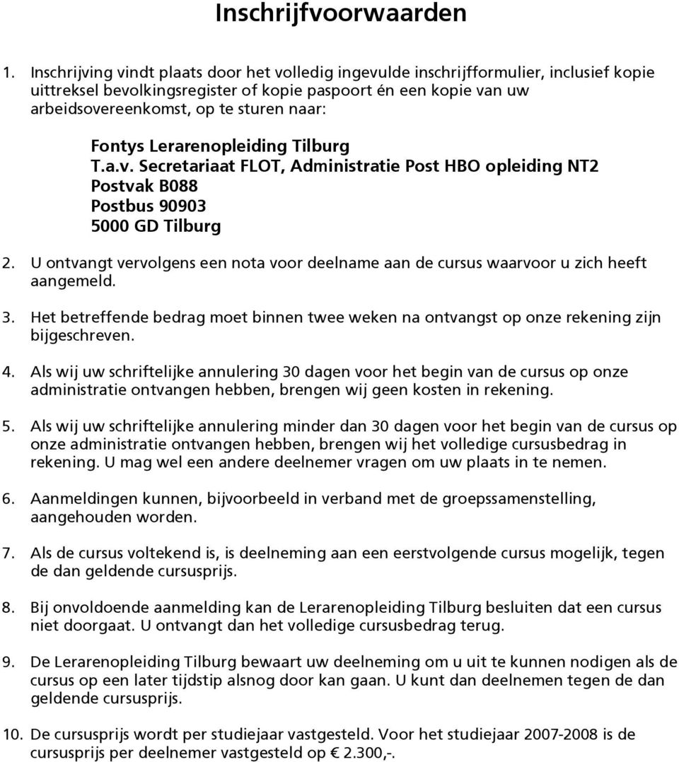 Fontys Lerarenopleiding Tilburg T.a.v. Secretariaat FLOT, Administratie Post HBO opleiding NT2 Postvak B088 Postbus 90903 5000 GD Tilburg 2.