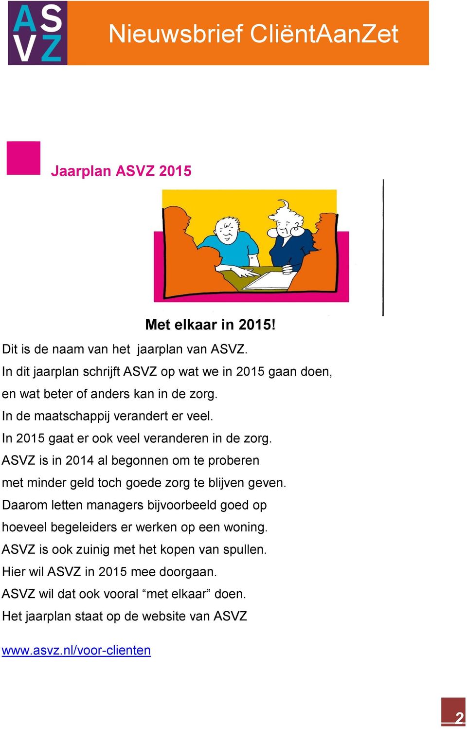 In 2015 gaat er ook veel veranderen in de zorg. ASVZ is in 2014 al begonnen om te proberen met minder geld toch goede zorg te blijven geven.