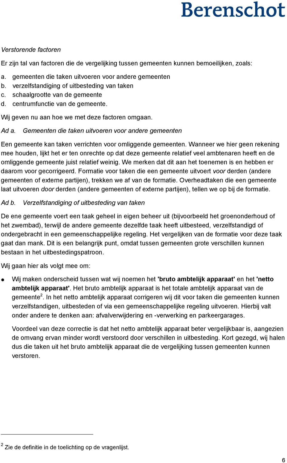 Gemeenten die taken uitvoeren voor andere gemeenten Een gemeente kan taken verrichten voor omliggende gemeenten.