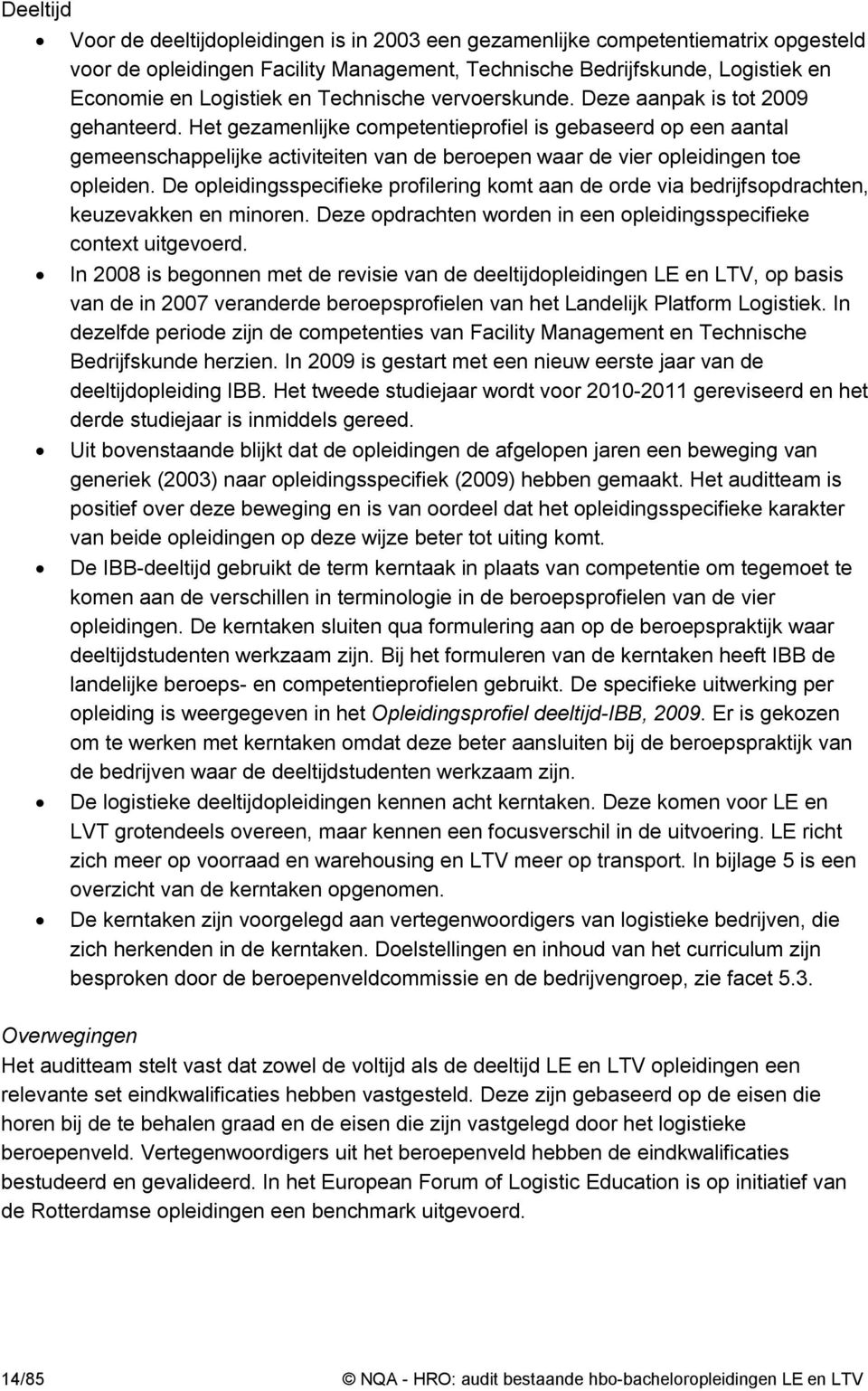 Het gezamenlijke competentieprofiel is gebaseerd op een aantal gemeenschappelijke activiteiten van de beroepen waar de vier opleidingen toe opleiden.