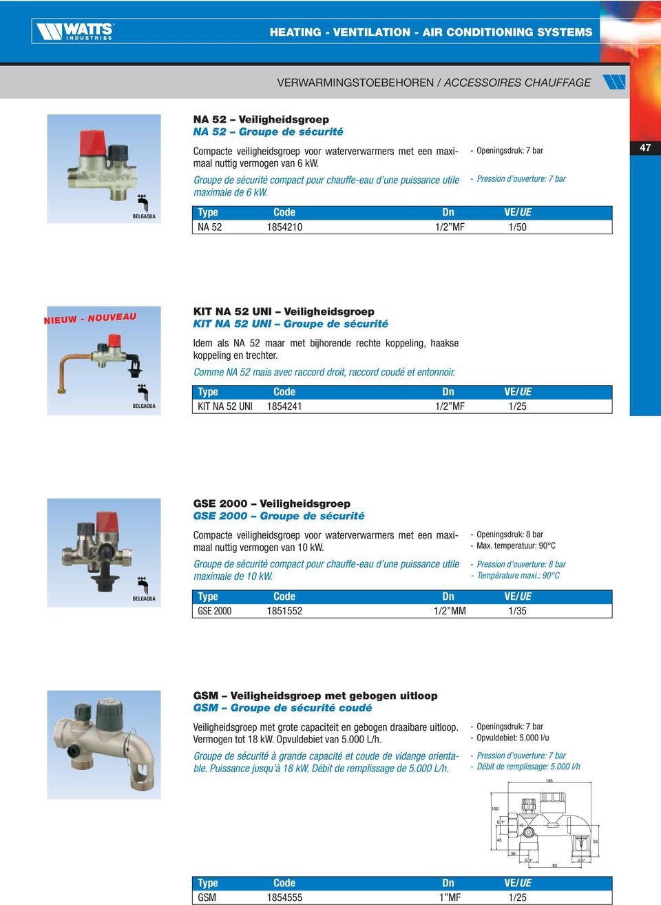 - Openingsdruk: 7 bar - Pression d ouverture: 7 bar NA 52 1854210 1/2 MF 1/50 47 NIEUW - NOUVEAU BELGAQUA KIT NA 52 UNI Veiligheidsgroep KIT NA 52 UNI Groupe de sécurité Idem als NA 52 maar met