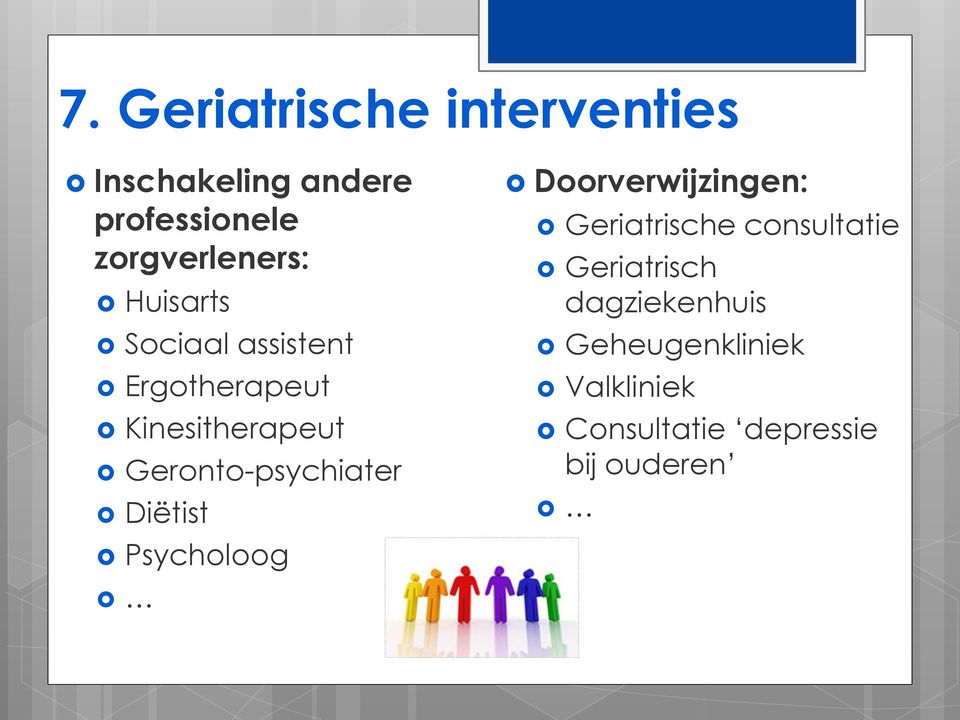 Geronto-psychiater Diëtist Psycholoog Doorverwijzingen: Geriatrische