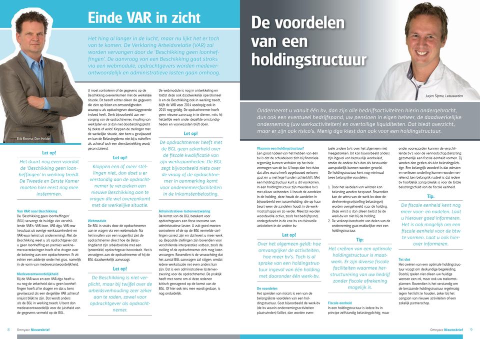 De voordelen van een holdingstructuur Erik Bosma, Den Helder Het duurt nog even voordat de Beschikking geen loonheffingen in werking treedt.