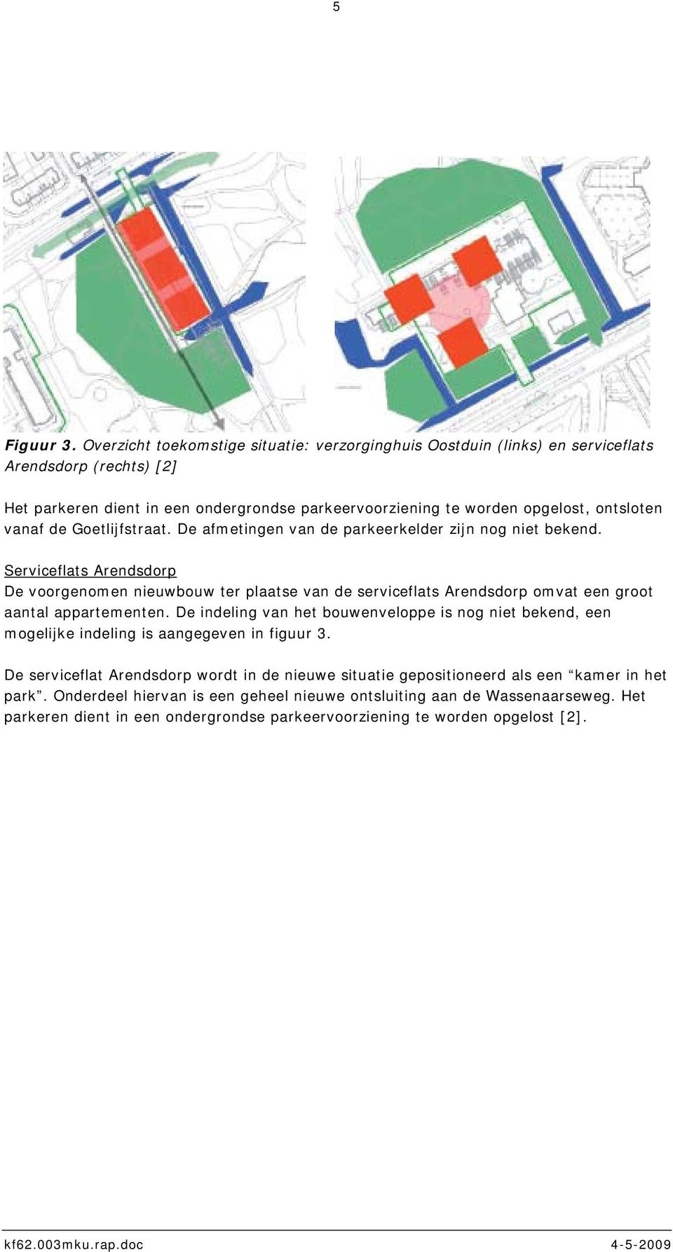 de Goetlijfstraat. De afmetingen van de parkeerkelder zijn nog niet bekend.